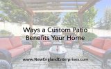 4 Ways a Custom Patio Benefits Your Home