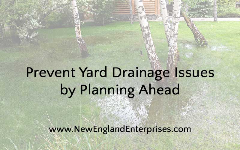 Prevent Yard Drainage Issues by Planning Ahead