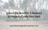 Unlock the Benefits: 5 Reasons to Properly Grade Your Yard